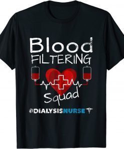 Dialysis Nurse - Filtering Squad Official Shirt