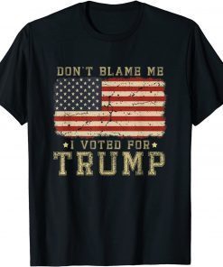 Don't Blame Me I Voted For Trump USA Flag Us 2021 Shirt