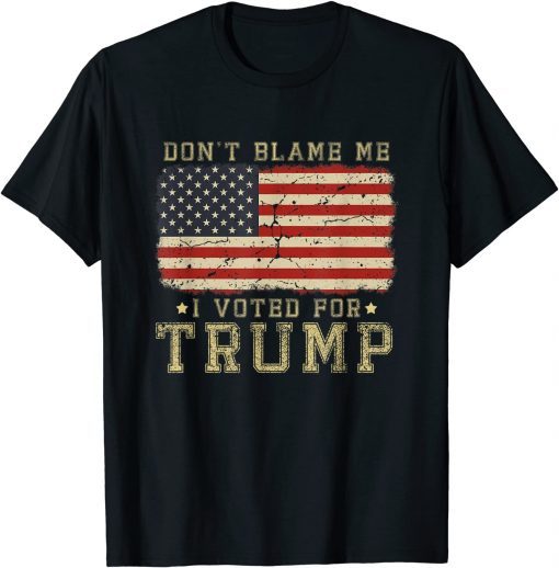 Don't Blame Me I Voted For Trump USA Flag Us 2021 Shirt