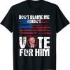 Don't Blame Me I didn't vote for him political impeach biden 2021 Shirt
