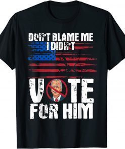 Don't Blame Me I didn't vote for him political impeach biden 2021 Shirt