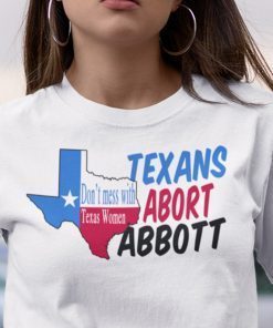 Don’t Mess With Texas Women Abort Greg Abbott Unisex Shirt