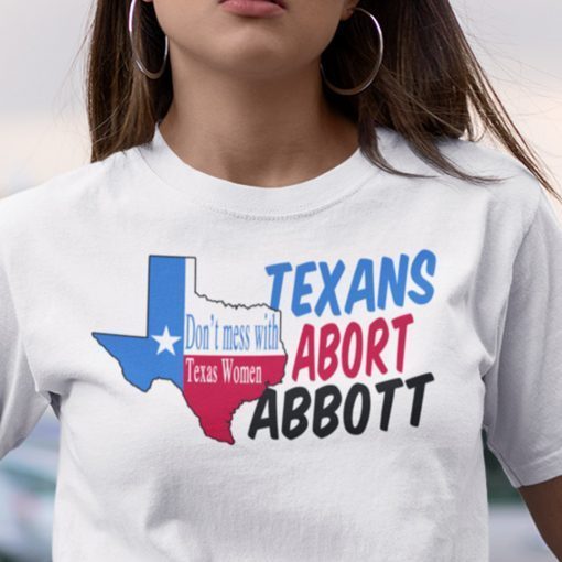 Don’t Mess With Texas Women Abort Greg Abbott Unisex Shirt