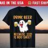 Drink Beer Because 2021 Is Boo Sheet Halloween Ghost T-Shirt