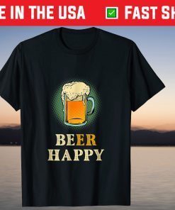 Drinking Lovers Beer Happy Be Happy With Beer T-Shirt