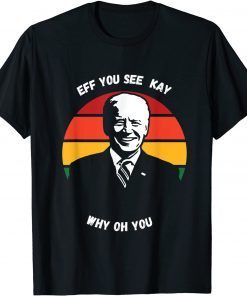 Vintage Eff You See Kay Why Oh Biden Unisex Shirt