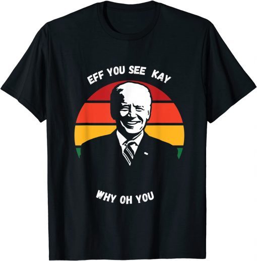 Vintage Eff You See Kay Why Oh Biden Unisex Shirt