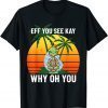 EFF You See Kay Why Oh You Unisex Shirt