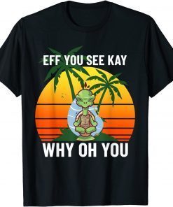 EFF You See Kay Why Oh You Unisex Shirt