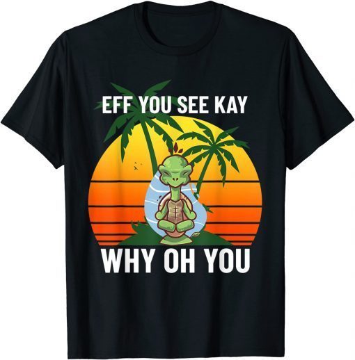 EFF You See Kay Why Oh You Unisex Shirt