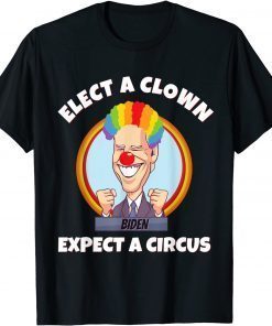 ELECT A CLOWN, EXPECT A CIRCUS Anti Biden Us 2021 Shirt