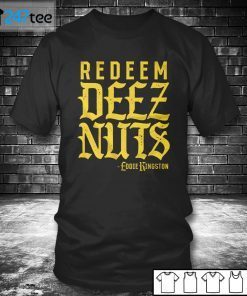 Eddie Kingston – Redeem Deez Nuts Unisex Shirt