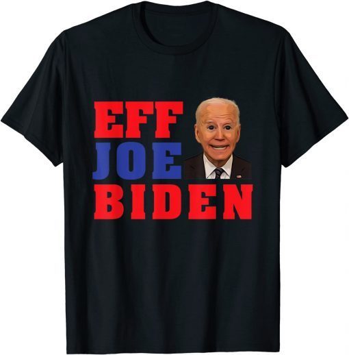 Eff Joe Biden Worst President Ever Political President Unisex Shirt