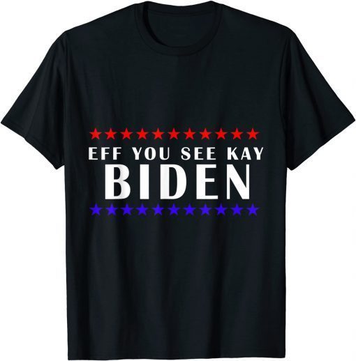 Eff You See Kay Biden Star Unisex Shirt