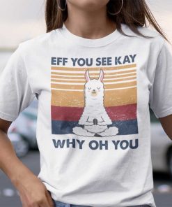 Eff You See Kay Llama Yoga Gift Shirt