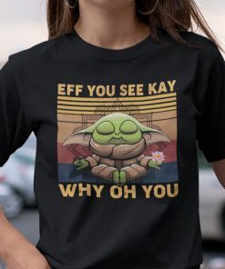 Eff You See Kay Why Oh You Yoda Star Wars Yoga US 2021 Shirt