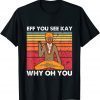 Eff You See Kay Why Oh You Biden Patriot Us 2021 Shirt