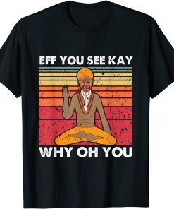 Eff You See Kay Why Oh You Biden Patriot Us 2021 Shirt