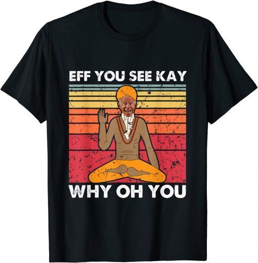 Eff You See Kay Why Oh You Biden Patriot Us 2021 Shirt