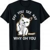 Eff You See Kay Why Oh You Cat Gift Shirt