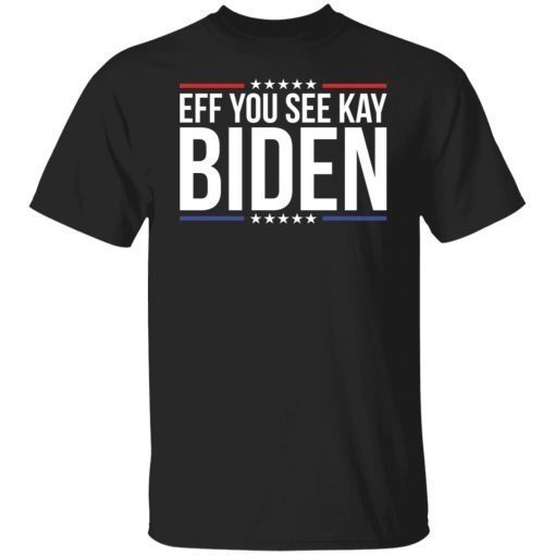 Eff you see kay Biden Gift Shirt