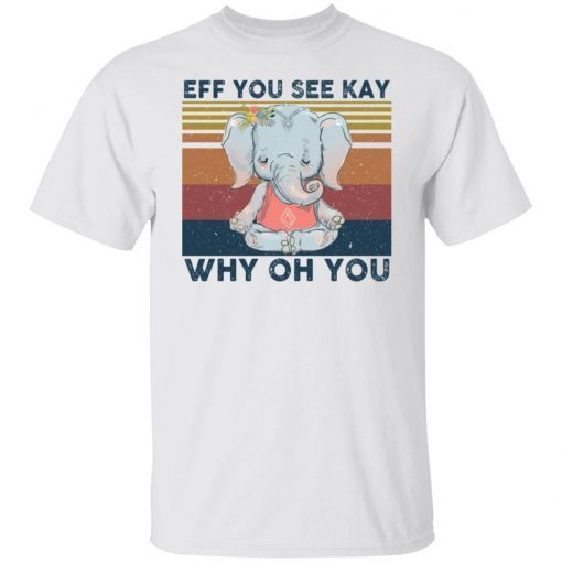 Elephant eff you see kay why oh you Unisex shirt