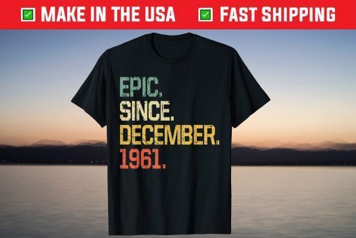 Epic Since December 1961 Vintage 60 Year old T-Shirt