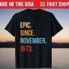 Epic Since November 1973 47 Birthday November Tee Shirt