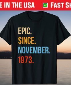 Epic Since November 1973 47 Birthday November Tee Shirt