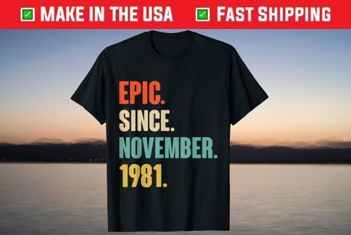 Epic Since November 1981 Birthday 40 Year Old T-Shirt