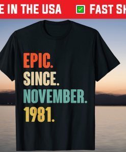 Epic Since November 1981 Birthday 40 Year Old T-Shirt