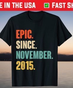 Epic Since November 2015 Birthday 6 Year Old Gift Shirt