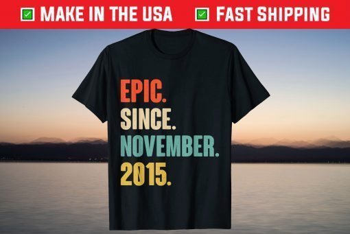 Epic Since November 2015 Birthday 6 Year Old Gift Shirt