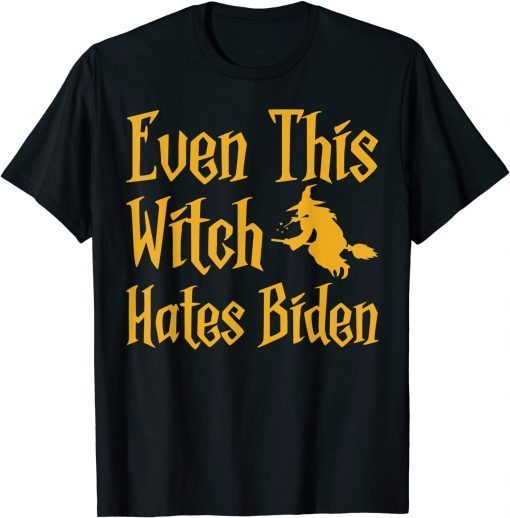 Even This Witch Hates Biden Humor Sarcastic Halloween Unisex T-Shirt