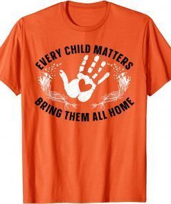 Every Child Matters Bring Them All Home Orange Day Gift T-Shirt