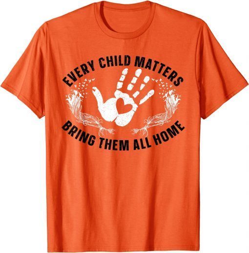 Every Child Matters Bring Them All Home Orange Day Gift T-Shirt