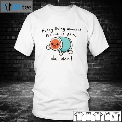 Every Living Moment For Me Is Pain Da-Don Unisex Shirt