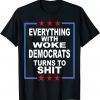 Everything Woke Democrats Political Anti-Biden Gift Shirt