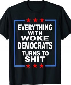 Everything Woke Democrats Political Anti-Biden Gift Shirt