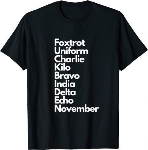 Foxtrot Uniform Charlie Kilo Bravo India Delta Echo November Unisex Shirt