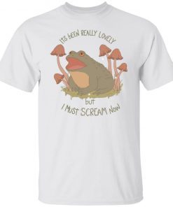 Frog Its Been Really Lovely But I Must Scream Now 2021 Shirt