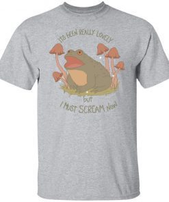 Frog Its Been Really Lovely But I Must Scream Now 2021 Shirt