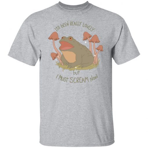 Frog Its Been Really Lovely But I Must Scream Now 2021 Shirt