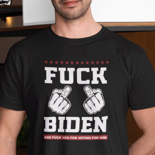 Fuck Biden And Fuck You For Voting For Him Gift Shirt