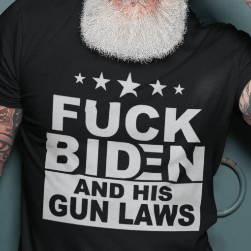 Fuck Biden And His Gun Laws Unisex Shirt