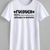 Fucough Sorry Allergic To Bullshit Gift Shirt