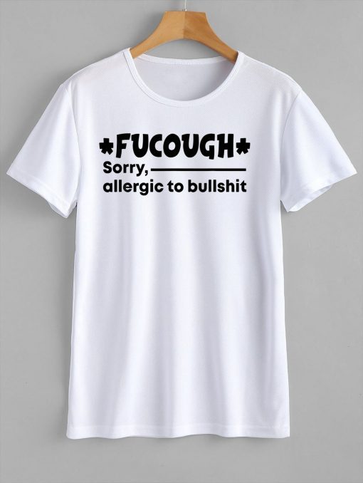 Fucough Sorry Allergic To Bullshit Gift Shirt