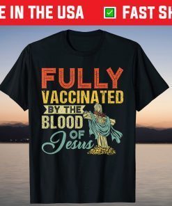 Fully Vaccinated By The Blood Of Jesus Christian T-Shirt