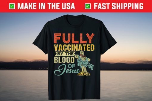 Fully Vaccinated By The Blood Of Jesus Christian T-Shirt