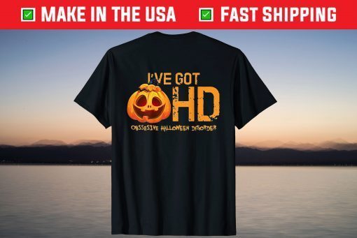 Funny Saying I'Ve Got HD Obssesive Halloween Disorder T-Shirt